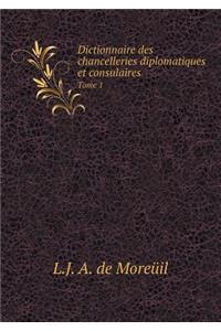 Dictionnaire des chancelleries diplomatiques et consulaires Tome 1