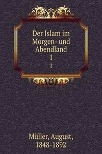 Der Islam im Morgen- und Abendland