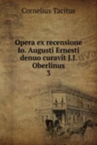 Opera ex recensione Io. Augusti Ernesti denuo curavit J.J. Oberlinus