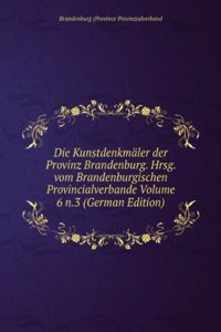 Die Kunstdenkmaler der Provinz Brandenburg. Hrsg. vom Brandenburgischen Provincialverbande Volume 6 n.3 (German Edition)
