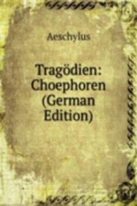 Tragodien: Choephoren (German Edition)