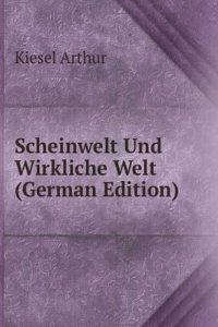 Scheinwelt Und Wirkliche Welt (German Edition)