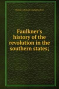 Faulkner's history of the revolution in the southern states;