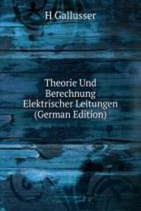 Theorie Und Berechnung Elektrischer Leitungen (German Edition)