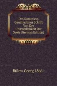 Des Dominicus Gundissalinus Schrift Von Der Unsterblichkeit Der Seele (German Edition)