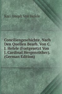Conciliengeschichte, Nach Den Quellen Bearb. Von C.J. Hefele (Fortgesetzt Von J. Cardinal Hergenrother). (German Edition)
