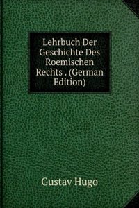 Lehrbuch Der Geschichte Des Roemischen Rechts . (German Edition)