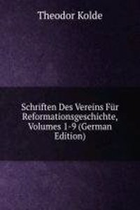 Schriften Des Vereins Fur Reformationsgeschichte, Volumes 1-9 (German Edition)