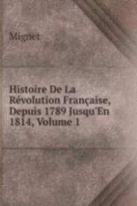 Histoire De La Revolution Francaise, Depuis 1789 Jusqu'En 1814, Volume 1