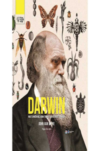 Darwin - The Man: His Great Voyage and His Theory of Evolution