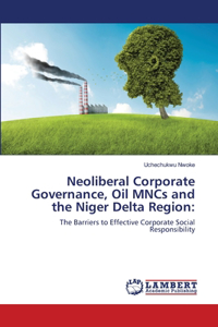 Neoliberal Corporate Governance, Oil MNCs and the Niger Delta Region