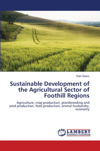 Sustainable Development of the Agricultural Sector of Foothill Regions