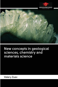 New concepts in geological sciences, chemistry and materials science
