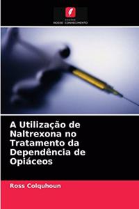A Utilização de Naltrexona no Tratamento da Dependência de Opiáceos