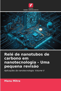 Relé de nanotubos de carbono em nanotecnologia - Uma pequena revisão