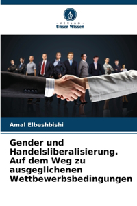 Gender und Handelsliberalisierung. Auf dem Weg zu ausgeglichenen Wettbewerbsbedingungen