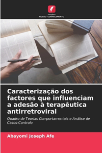 Caracterização dos factores que influenciam a adesão à terapêutica antirretroviral