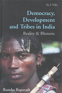 Democracy Development And Tribes In the Age of Globalised India Reality & Rhetor Vols. 1
