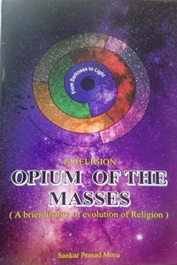 Is Religion Opium of the Masses (A brief history of Evolution of Religion )