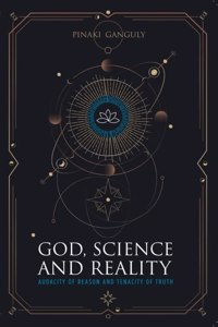 God, Science and Reality: Audacity of Reason and Tenacity of Truth | Spirituality | Philosophy | Religion | Hinduism | Divinity