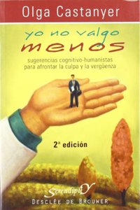 Yo No Valgo Menos: Sugerencias Cognitivo-Humanistas Para Afrontar La Culpa y La Verg'uenza