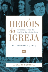 Heróis da Igreja - Vol. 3 - A Era da Reforma