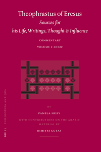 Theophrastus of Eresus. Sources for His Life, Writings, Thought and Influence: Commentary, Volume 2: Logic