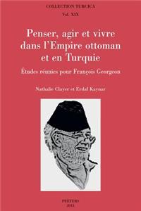 Penser, Agir Et Vivre Dans l'Empire Ottoman Et En Turquie