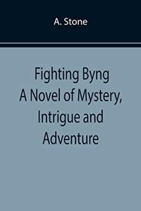Fighting Byng A Novel of Mystery, Intrigue and Adventure