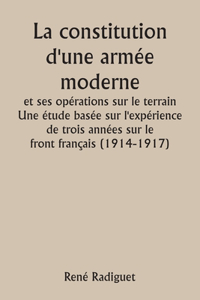 constitution d'une armée moderne et ses opérations sur le terrain Une étude basée sur l'expérience de trois années sur le front français (1914-1917)