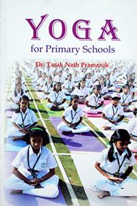 Yoga for Primary Schools - A Yoga book for school students [Paperback] Dr. Tarak Nath Pramanik and A Yoga book for school students