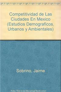 Competitividad de Las Ciudades En Mexico