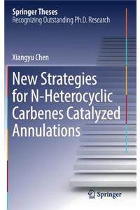 New Strategies for N-Heterocyclic Carbenes Catalyzed Annulations