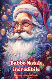 Babbo Natale incredibile - Libro da colorare di Natale - Incantevoli disegni invernali e di Babbo Natale da apprezzare