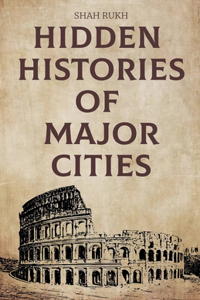 Hidden Histories of Major Cities