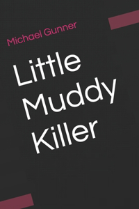 Little Muddy Killer