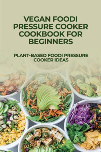 Vegan Foodi Pressure Cooker Cookbook For Beginners