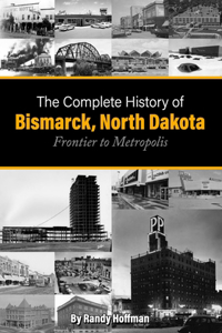 Complete History of Bismarck, North Dakota