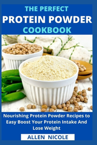 Perfect Protein Powder Cookbook
