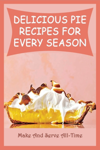 Delicious Pie Recipes For Every Season