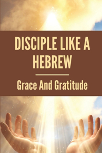 Disciple Like A Hebrew