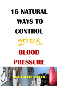 15 Natural Ways to Control Your Blood Pressure