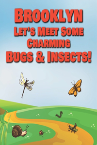 Brooklyn Let's Meet Some Charming Bugs & Insects!
