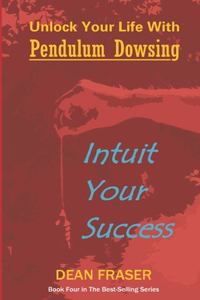 Unlock Your Life with Pendulum Dowsing - Intuit Your Success