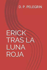 Erick Tras La Luna Roja