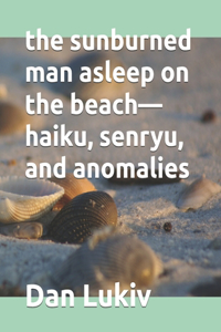 sunburned man asleep on the beach-haiku, senryu, and anomalies