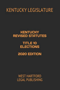 Kentucky Revised Statutes Title 10 Elections 2020 Edition