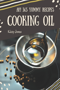 Ah! 365 Yummy Cooking Oil Recipes