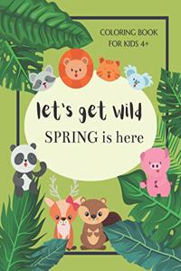 Let's Get Wild Spring Is Here Coloring Book For Kids 4+