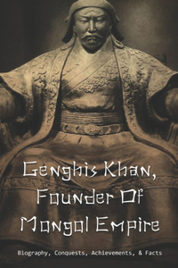 Genghis Khan, Founder Of Mongol Empire